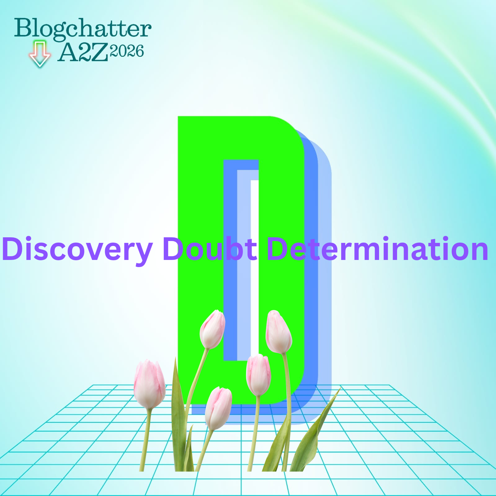 D – Discovery, Doubt, Determination